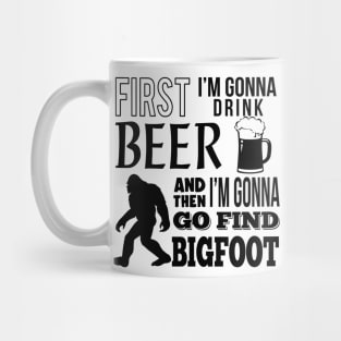 First I'm gonna drink beer and then i'm gonna go find Bigfoot Mug